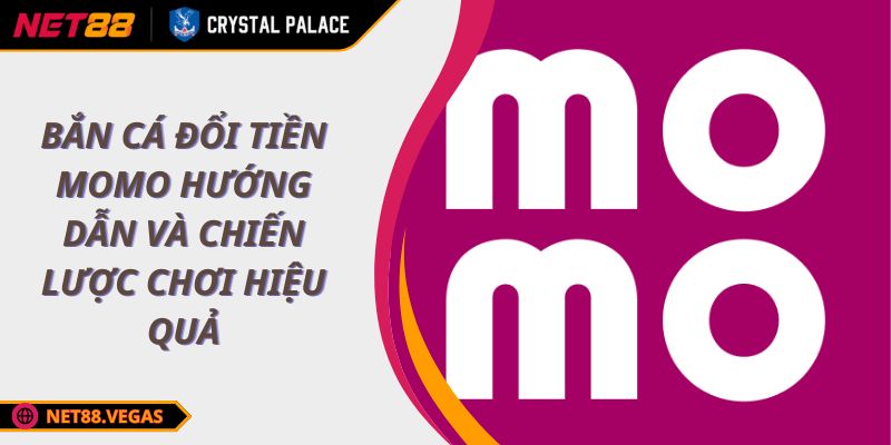 Bắn Cá Đổi Tiền Momo Hướng Dẫn Và Chiến Lược Chơi Hiệu Quả 1 Bắn Cá Đổi Tiền Momo Hướng Dẫn Và Chiến Lược Chơi Hiệu Quả