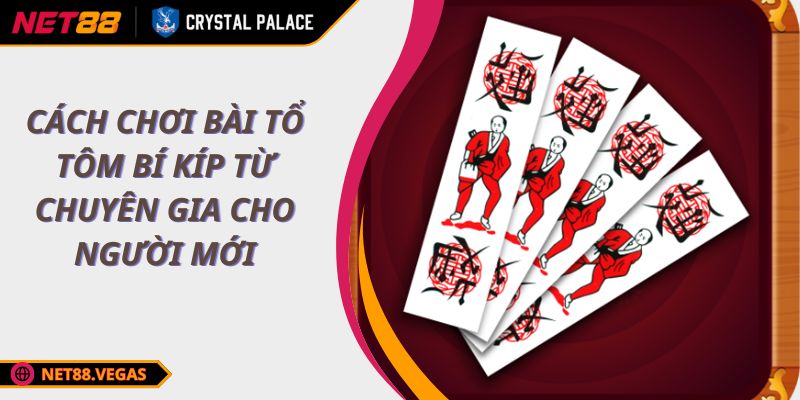 Cách Chơi Bài Tổ Tôm Bí Kíp Từ Chuyên Gia Cho Người Mới 1 Cách Chơi Bài Tổ Tôm Bí Kíp Từ Chuyên Gia Cho Người Mới