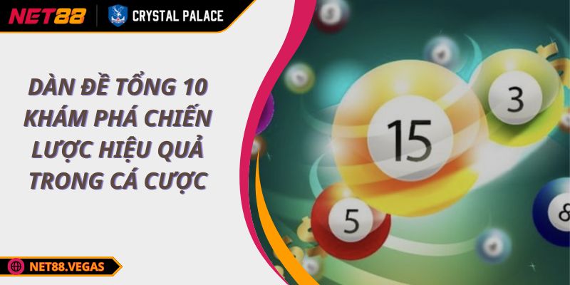 Dàn Đề Tổng 10 Khám Phá Chiến Lược Hiệu Quả Trong Cá Cược 1 Dàn Đề Tổng 10 Khám Phá Chiến Lược Hiệu Quả Trong Cá Cược
