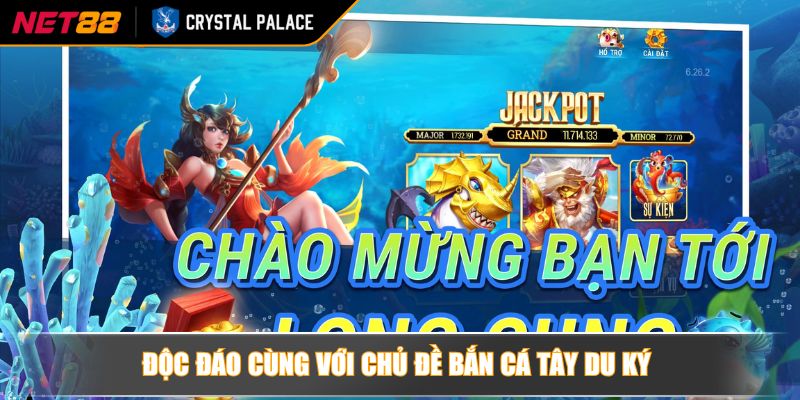 Độc đáo cùng với chủ đề bắn cá Tây du ký 