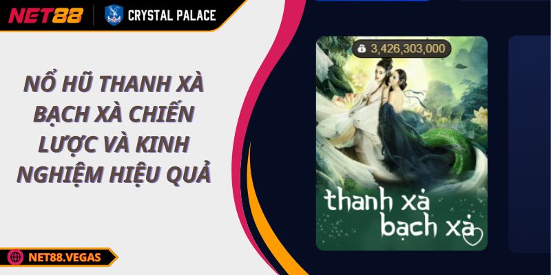 Nổ Hũ Thanh Xà Bạch Xà Chiến Lược Và Kinh Nghiệm Hiệu Quả 1 Nổ Hũ Thanh Xà Bạch Xà Chiến Lược Và Kinh Nghiệm Hiệu Quả