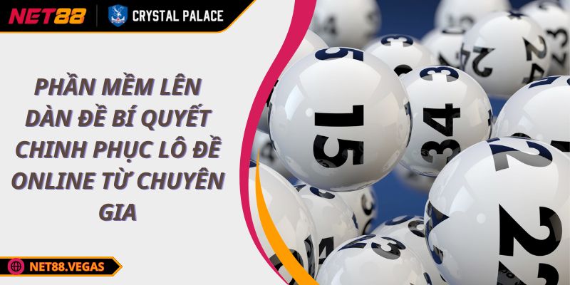 Phần Mềm Lên Dàn Đề Bí Quyết Chinh Phục Lô Đề Online Từ Chuyên Gia 1 Phần Mềm Lên Dàn Đề Bí Quyết Chinh Phục Lô Đề Online Từ Chuyên Gia