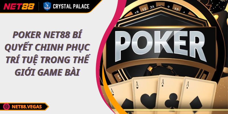 Poker NET88 Bí Quyết Chinh Phục Trí Tuệ Trong Thế Giới Game Bài 1 Poker NET88 Bí Quyết Chinh Phục Trí Tuệ Trong Thế Giới Game Bài