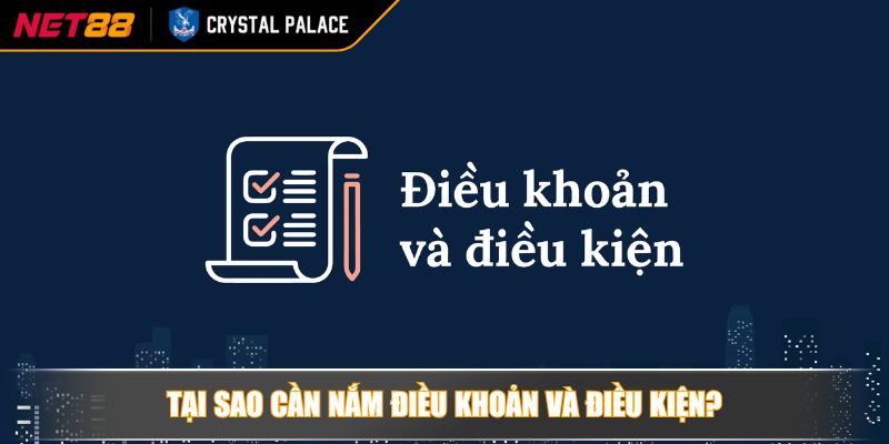 Tại sao cần nắm điều khoản và điều kiện?