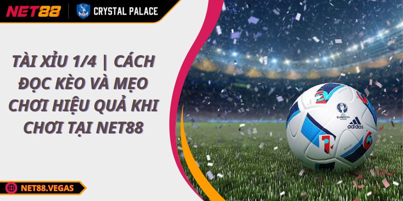 Tài Xỉu 1/4 | Cách Đọc Kèo Và Mẹo Chơi Hiệu Quả Khi Chơi Tại NET88 1 Tài Xỉu 1/4 | Cách Đọc Kèo Và Mẹo Chơi Hiệu Quả Khi Chơi Tại NET88