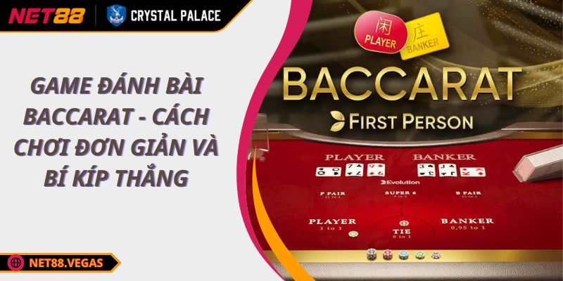 Game Đánh Bài Baccarat - Cách Chơi Đơn Giản Và Bí Kíp Thắng 1 Game đánh bài Baccarat