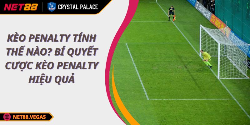 Kèo Penalty tính thế nào? Bí quyết cược kèo Penalty hiệu quả 1 Kèo Penalty tính thế nào? Bí quyết cược kèo Penalty hiệu quả