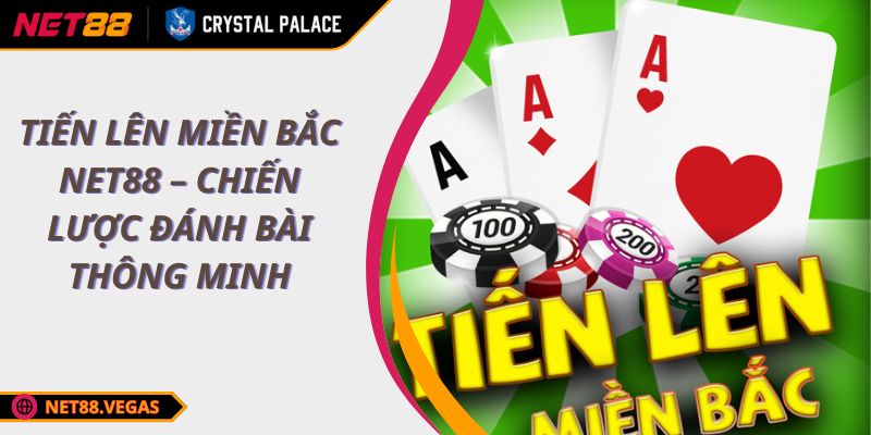 Tiến Lên Miền Bắc NET88 – Chiến Lược Đánh Bài Thông Minh 1 Tiến lên miền bắc